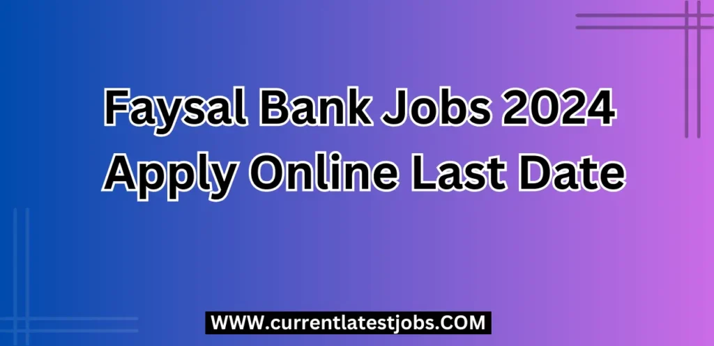 Faysal Bank Jobs 2024 Apply Online Last Date