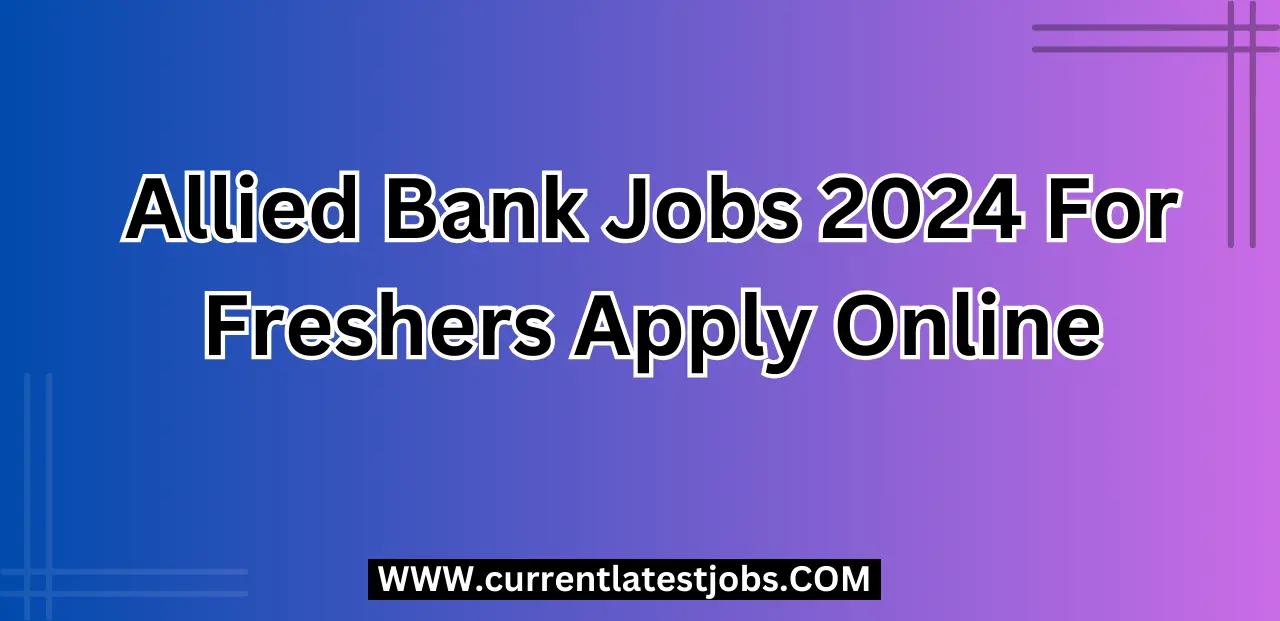 Allied Bank Jobs 2024 For Freshers Apply Online