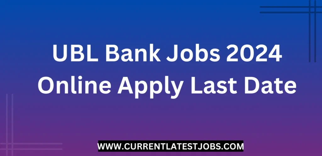 UBL Bank Jobs 2024 Online Apply Last Date