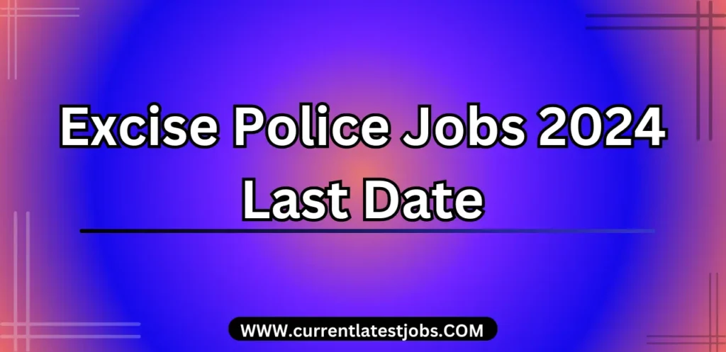 Excise Police Jobs 2024 Last Date