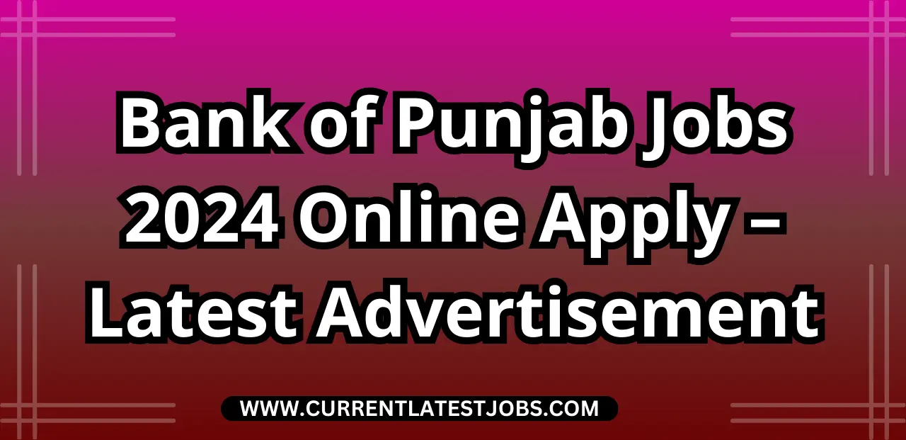 Bank of Punjab Jobs 2024 Online Apply – Latest Advertisement