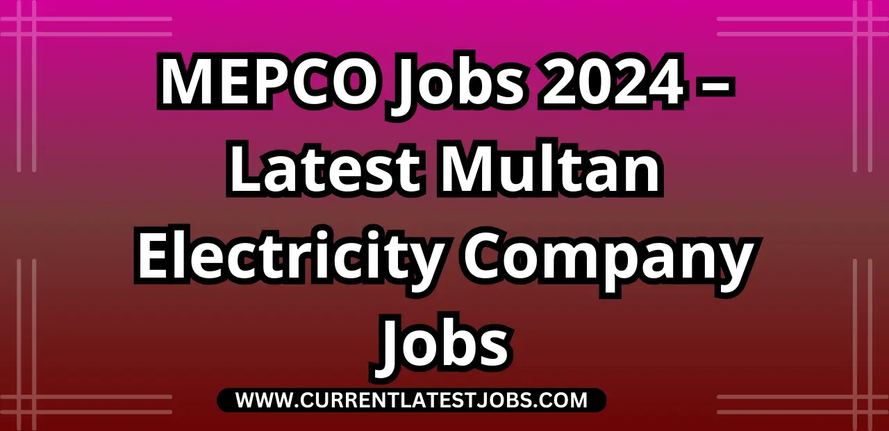 MEPCO Jobs 2024 – Latest  Multan Electricity Supply Company Jobs