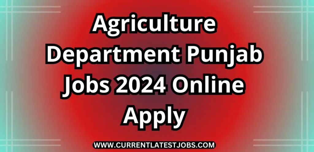 Agriculture Department Punjab Jobs 2024 – Latest Advertisement Online Apply