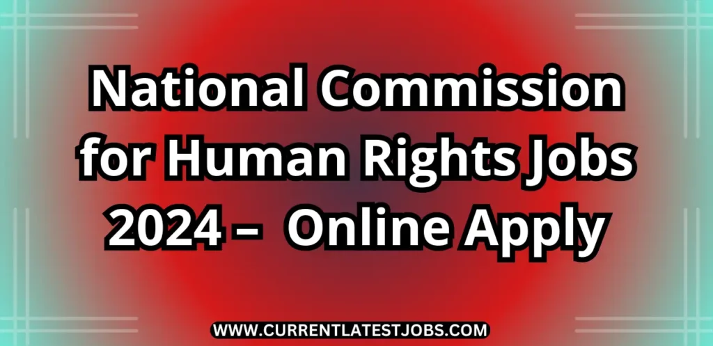 National Commission for Human Rights Jobs 2024 – Latest Advertisement Online Apply