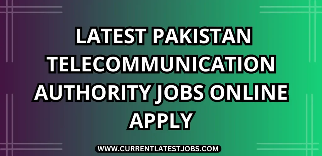 PTA Jobs 2024 – Latest Pakistan Telecommunication Authority Jobs Online Apply