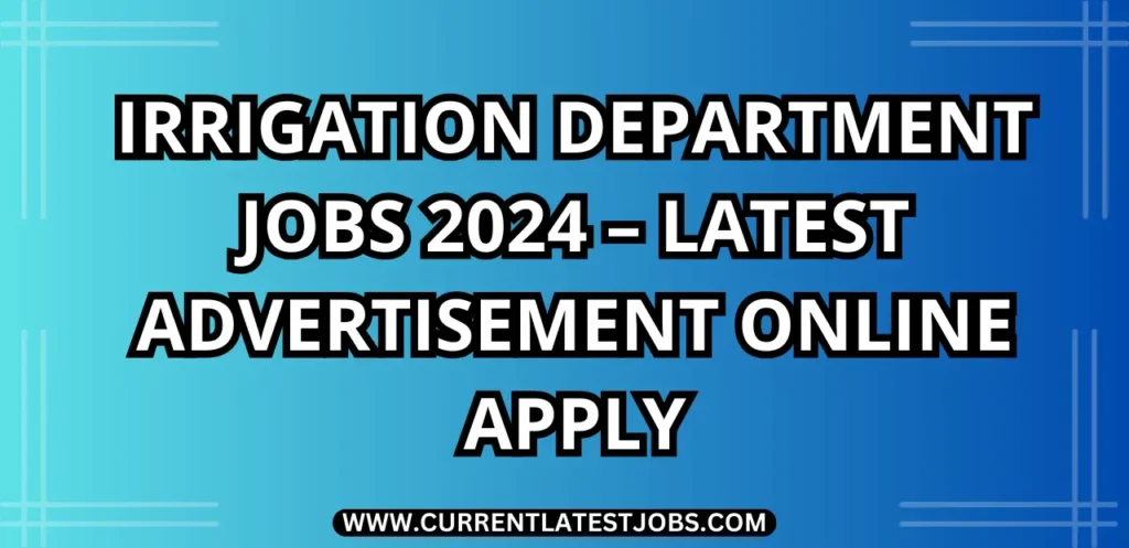 Irrigation Department Jobs 2024 – Latest Advertisement Online Apply