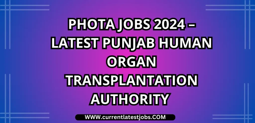 PHOTA Jobs 2024 – Latest Punjab Human Organ Transplantation Authority Jobs