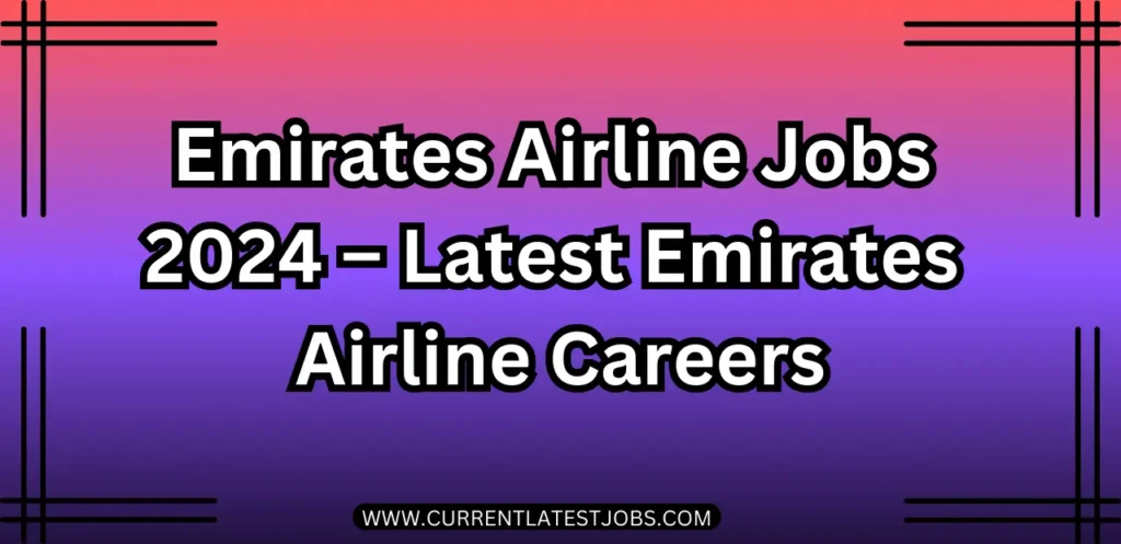 Emirates Airline Jobs 2024 – Latest Emirates Airline Careers