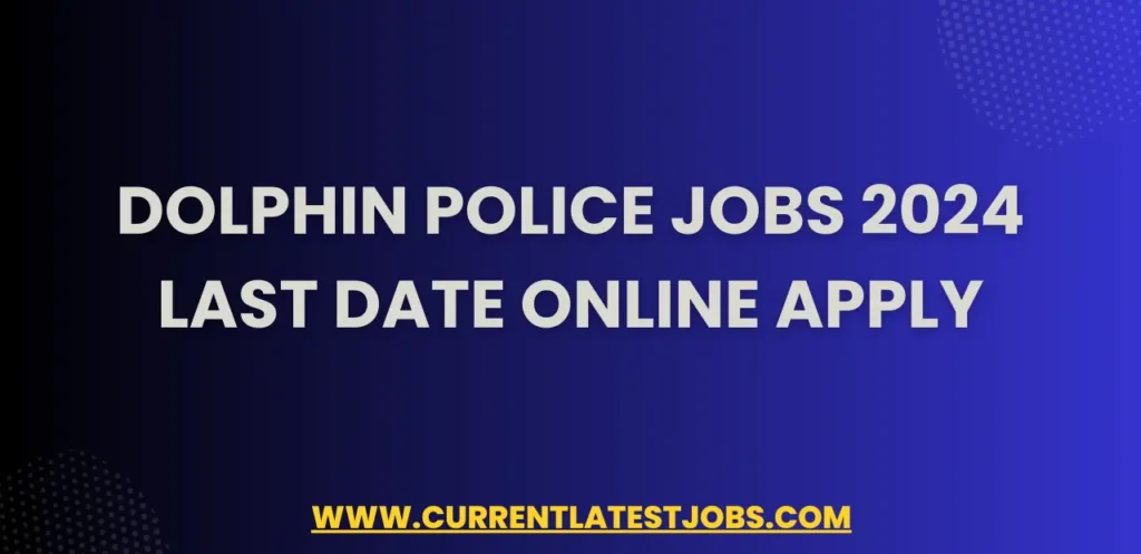 Dolphin Police Jobs 2024 Last Date Online Apply