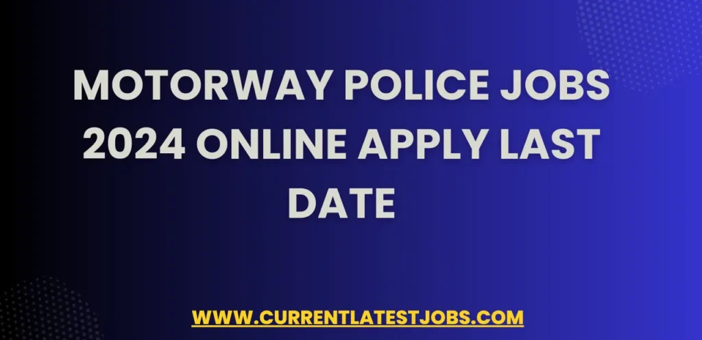 Motorway Police Jobs 2024 Online Apply Last Date