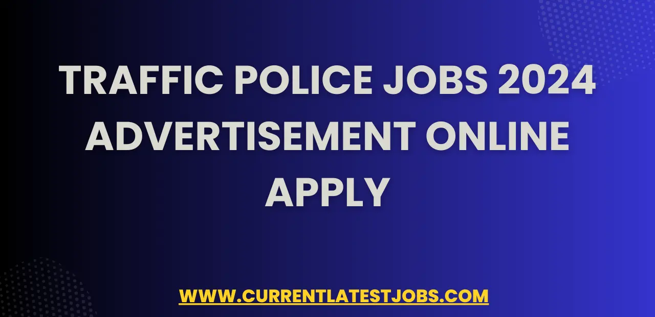 Traffic Police Jobs 2024 Advertisement Online Apply