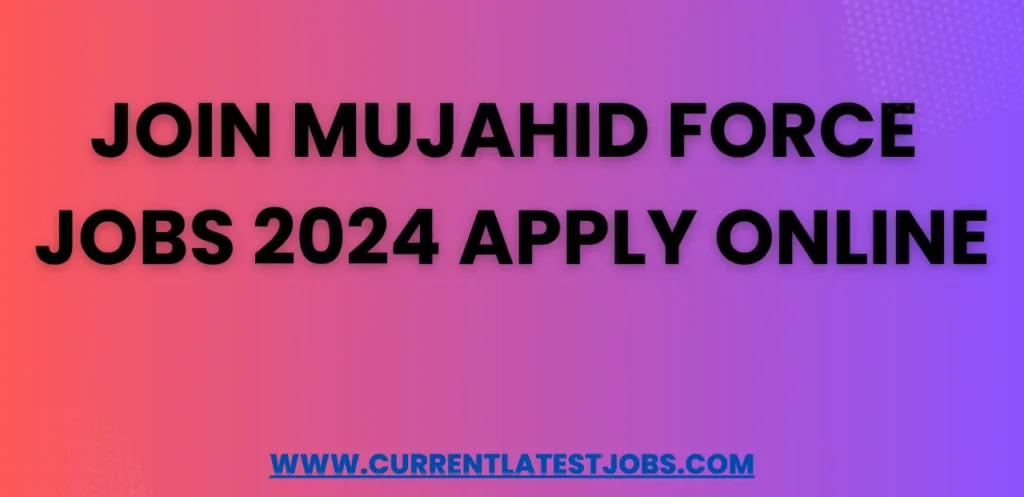 Join Mujahid Force Jobs 2024 Apply Online