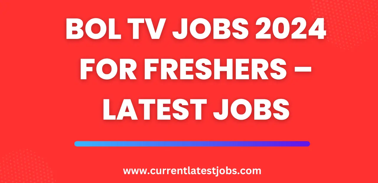 BOL TV Jobs 2024 For Freshers – Latest Jobs