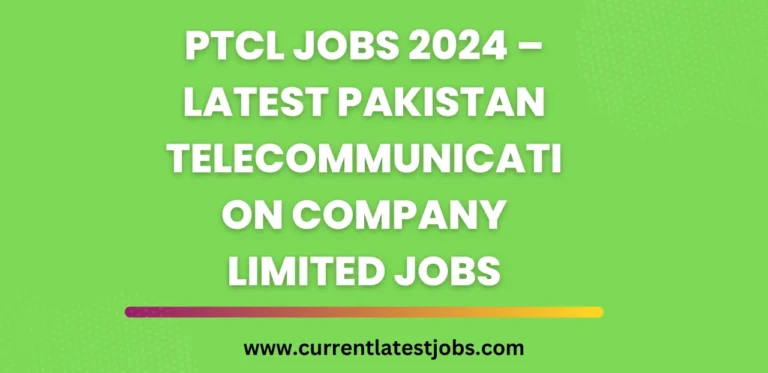 PTCL Jobs 2024 – Latest Pakistan Telecommunication Company Limited Jobs