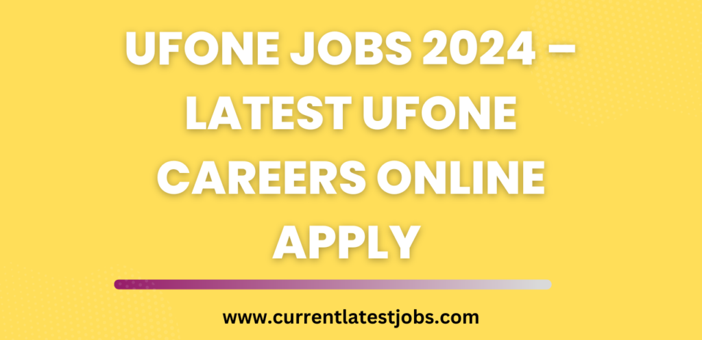 Ufone Jobs 2024 – Latest Ufone Careers Online Apply 